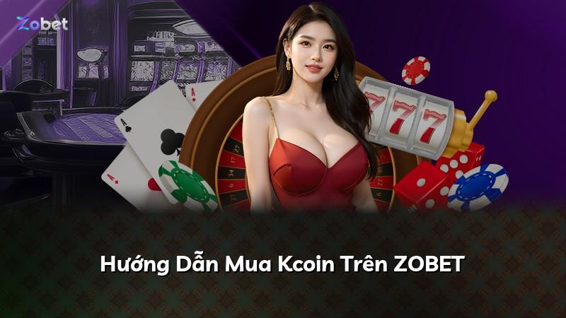 Hướng Dẫn Mua Kcoin Trên ZOBET