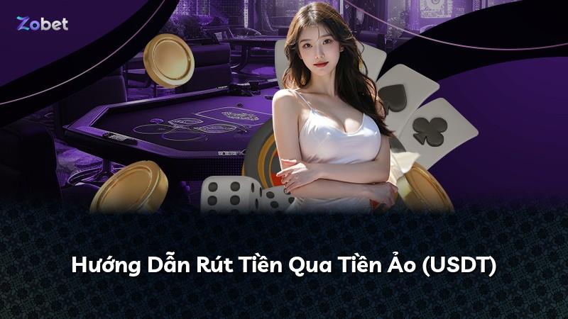 Hướng Dẫn Rút Tiền Qua Tiền Ảo (USDT)