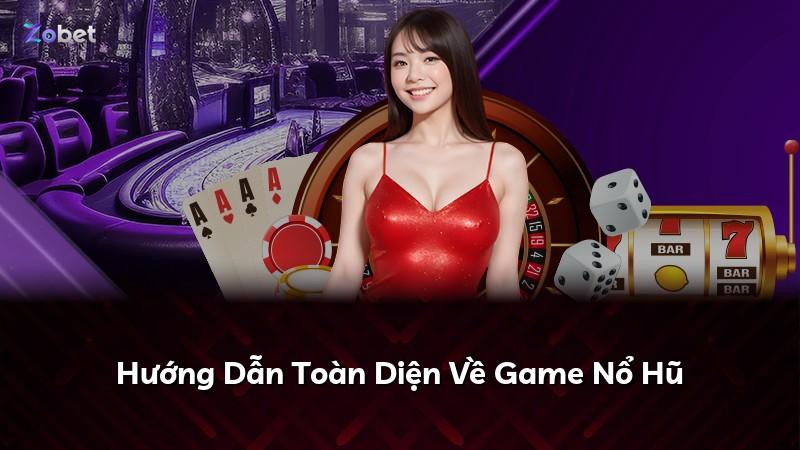 Hướng Dẫn Toàn Diện Về Game Nổ Hũ