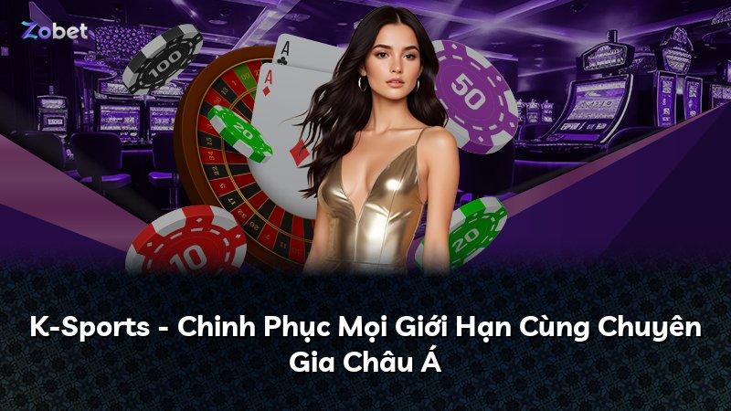 K-Sports - Chinh Phục Mọi Giới Hạn Cùng Chuyên Gia Châu Á