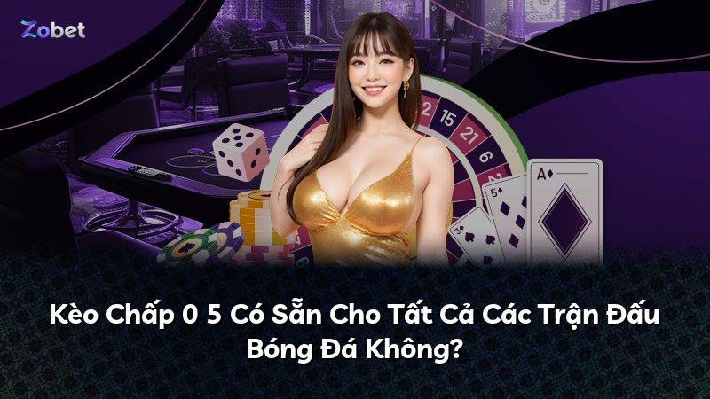 Kèo Chấp 0 5 Có Sẵn Cho Tất Cả Các Trận Đấu Bóng Đá Không?