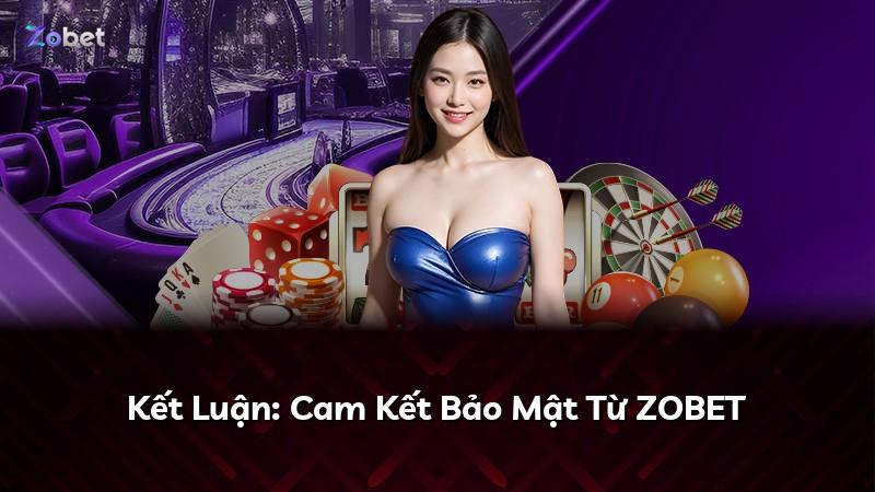 Kết Luận: Cam Kết Bảo Mật Từ ZOBET