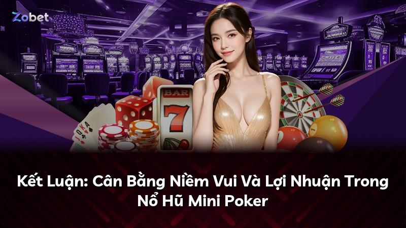 Kết Luận: Cân Bằng Niềm Vui Và Lợi Nhuận Trong Nổ Hũ Mini Poker