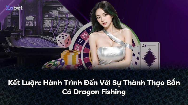 Kết Luận: Hành Trình Đến Với Sự Thành Thạo Bắn Cá Dragon Fishing
