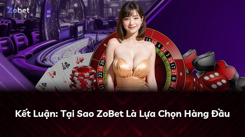 Kết Luận: Tại Sao ZoBet Là Lựa Chọn Hàng Đầu