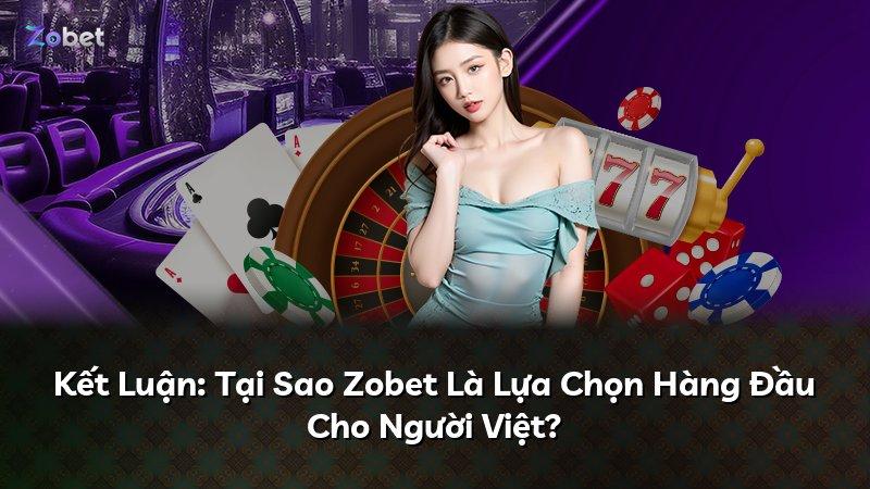 Kết Luận: Tại Sao Zobet Là Lựa Chọn Hàng Đầu Cho Người Việt?