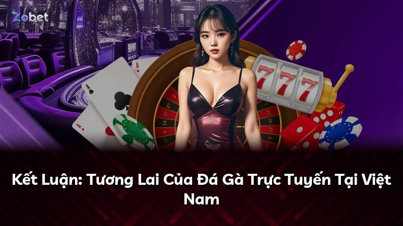 Kết Luận: Tương Lai Của Đá Gà Trực Tuyến Tại Việt Nam