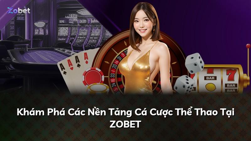 Khám Phá Các Nền Tảng Cá Cược Thể Thao Tại ZOBET