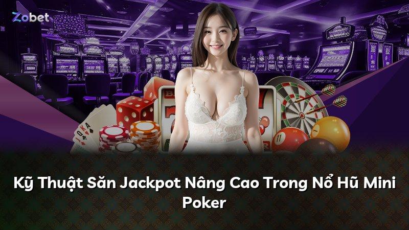 Kỹ Thuật Săn Jackpot Nâng Cao Trong Nổ Hũ Mini Poker