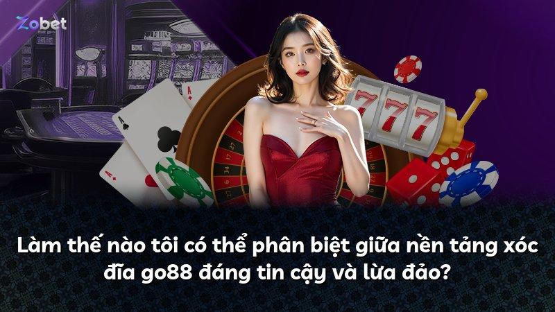 Làm thế nào tôi có thể phân biệt giữa nền tảng xóc đĩa go88 đáng tin cậy và lừa đảo?