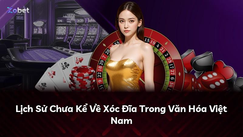 Lịch Sử Chưa Kể Về Xóc Đĩa Trong Văn Hóa Việt Nam