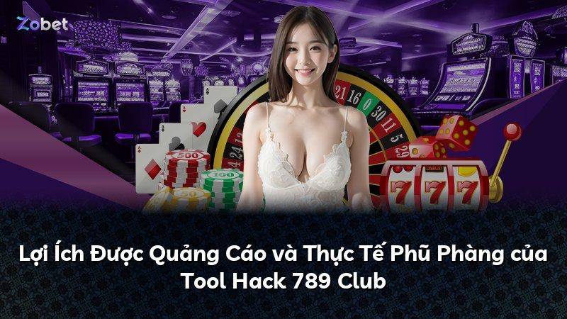 Lợi Ích Được Quảng Cáo và Thực Tế Phũ Phàng của Tool Hack 789 Club