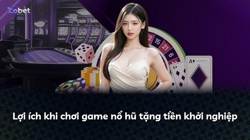 Lợi ích khi chơi game nổ hũ tặng tiền khởi nghiệp