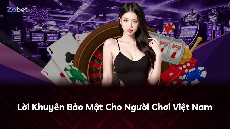 Lời Khuyên Bảo Mật Cho Người Chơi Việt Nam