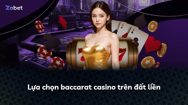 Lựa chọn baccarat casino trên đất liền