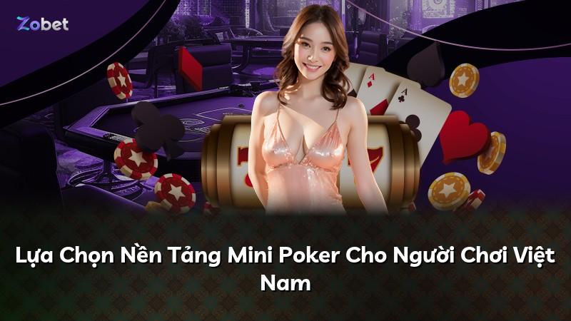 Lựa Chọn Nền Tảng Mini Poker Cho Người Chơi Việt Nam