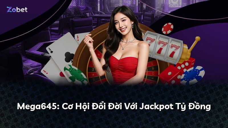 Mega645: Cơ Hội Đổi Đời Với Jackpot Tỷ Đồng