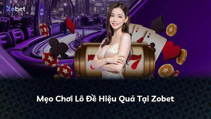 Mẹo Chơi Lô Đề Hiệu Quả Tại Zobet