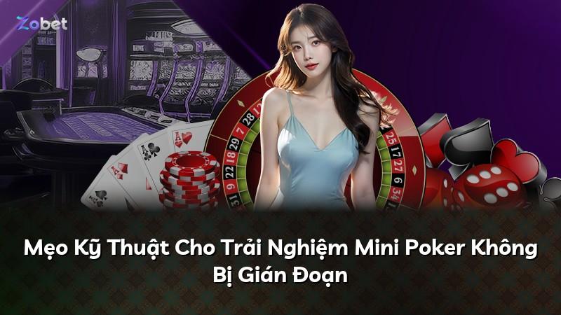 Mẹo Kỹ Thuật Cho Trải Nghiệm Mini Poker Không Bị Gián Đoạn