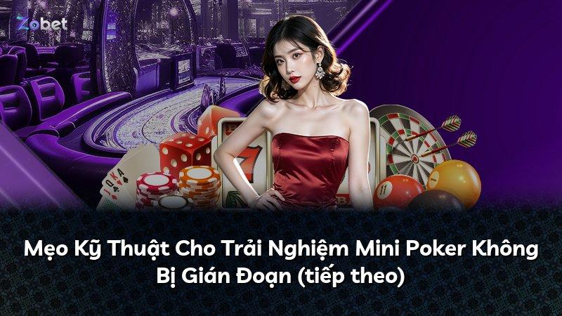 Mẹo Kỹ Thuật Cho Trải Nghiệm Mini Poker Không Bị Gián Đoạn (tiếp theo)