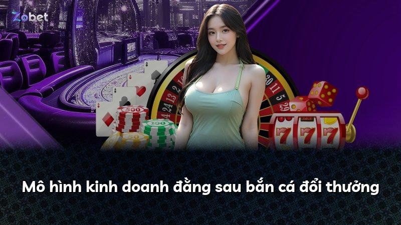 Mô hình kinh doanh đằng sau bắn cá đổi thưởng