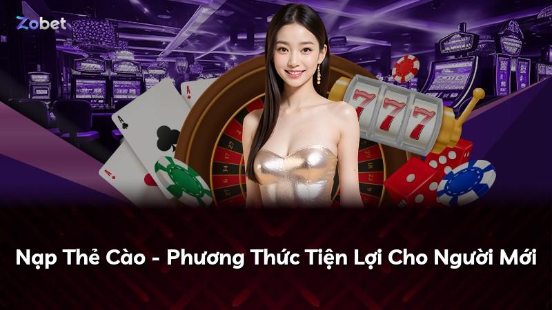 Nạp Thẻ Cào - Phương Thức Tiện Lợi Cho Người Mới
