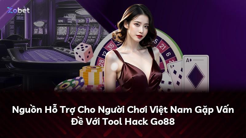 Nguồn Hỗ Trợ Cho Người Chơi Việt Nam Gặp Vấn Đề Với Tool Hack Go88