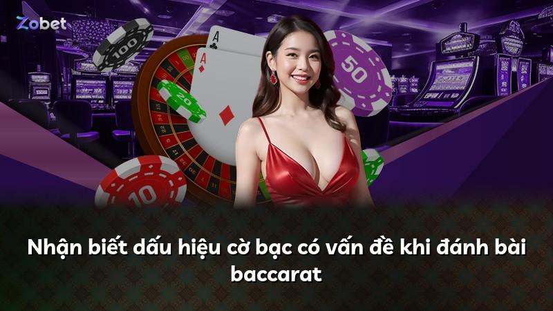 Nhận biết dấu hiệu cờ bạc có vấn đề khi đánh bài baccarat