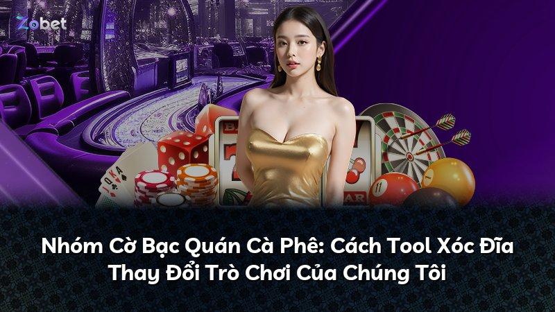 Nhóm Cờ Bạc Quán Cà Phê: Cách Tool Xóc Đĩa Thay Đổi Trò Chơi Của Chúng Tôi