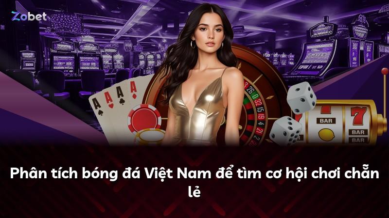 Phân tích bóng đá Việt Nam để tìm cơ hội chơi chẵn lẻ