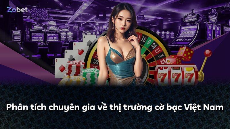 Phân tích chuyên gia về thị trường cờ bạc Việt Nam