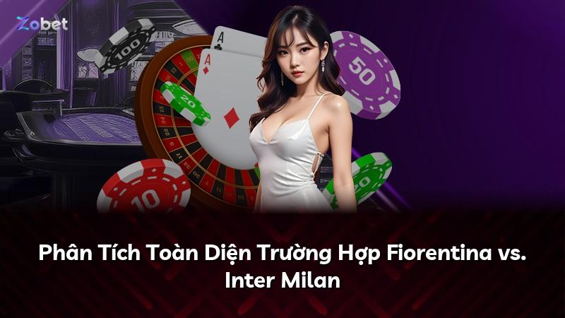 Phân Tích Toàn Diện Trường Hợp Fiorentina vs. Inter Milan