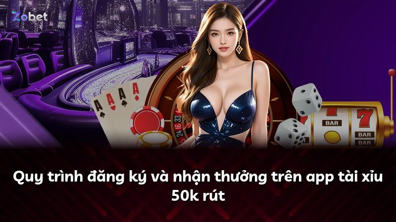 Quy trình đăng ký và nhận thưởng trên app tài xỉu 50k rút