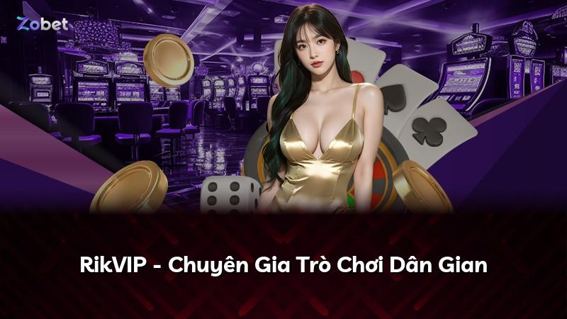 RikVIP - Chuyên Gia Trò Chơi Dân Gian