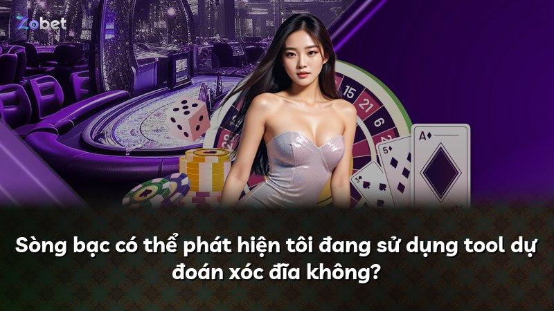 Sòng bạc có thể phát hiện tôi đang sử dụng tool dự đoán xóc đĩa không?