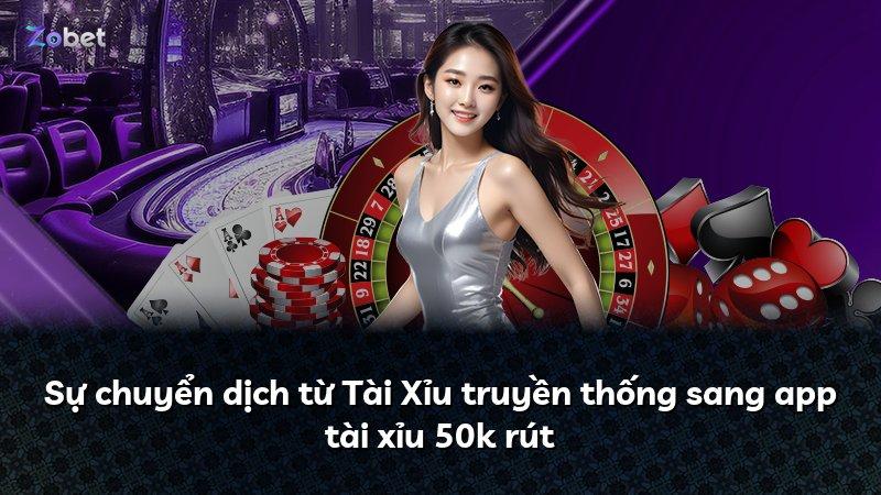 Sự chuyển dịch từ Tài Xỉu truyền thống sang app tài xỉu 50k rút