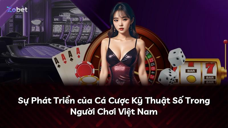 Sự Phát Triển của Cá Cược Kỹ Thuật Số Trong Người Chơi Việt Nam