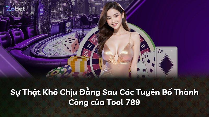 Sự Thật Khó Chịu Đằng Sau Các Tuyên Bố Thành Công của Tool 789
