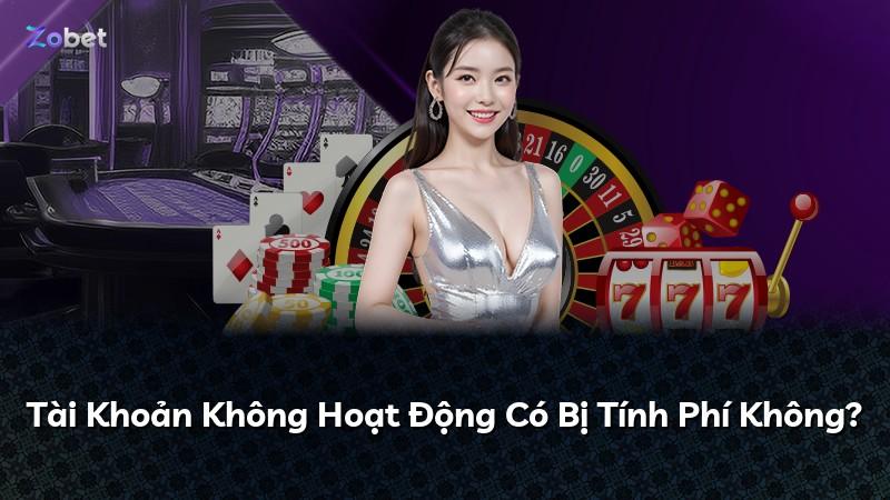 Tài Khoản Không Hoạt Động Có Bị Tính Phí Không?
