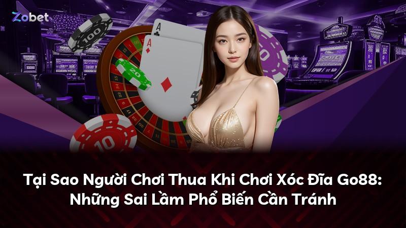 Tại Sao Người Chơi Thua Khi Chơi Xóc Đĩa Go88: Những Sai Lầm Phổ Biến Cần Tránh