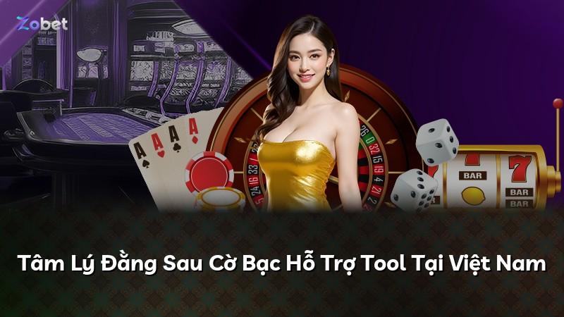 Tâm Lý Đằng Sau Cờ Bạc Hỗ Trợ Tool Tại Việt Nam