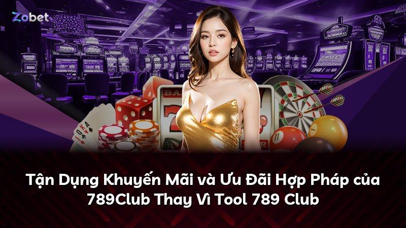 Tận Dụng Khuyến Mãi và Ưu Đãi Hợp Pháp của 789Club Thay Vì Tool 789 Club