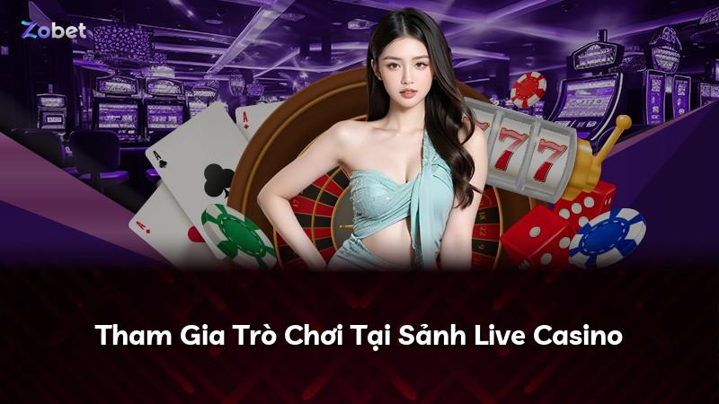 Tham Gia Trò Chơi Tại Sảnh Live Casino