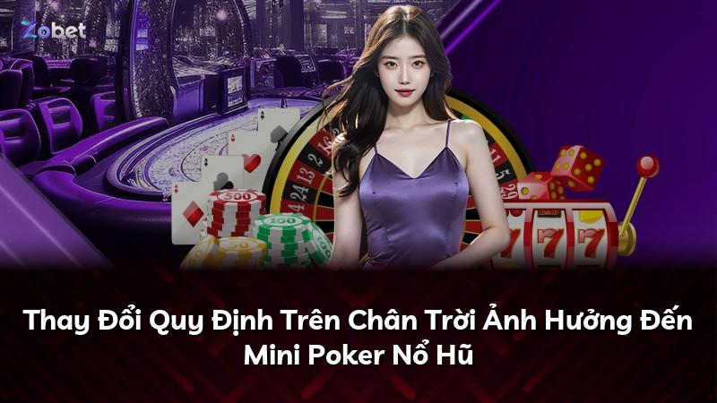 Thay Đổi Quy Định Trên Chân Trời Ảnh Hưởng Đến Mini Poker Nổ Hũ