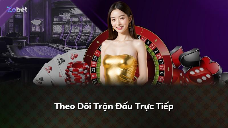 Theo Dõi Trận Đấu Trực Tiếp