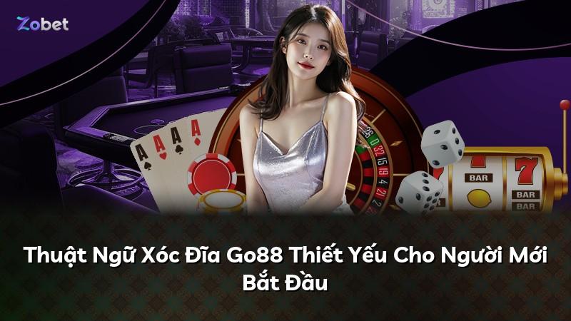 Thuật Ngữ Xóc Đĩa Go88 Thiết Yếu Cho Người Mới Bắt Đầu
