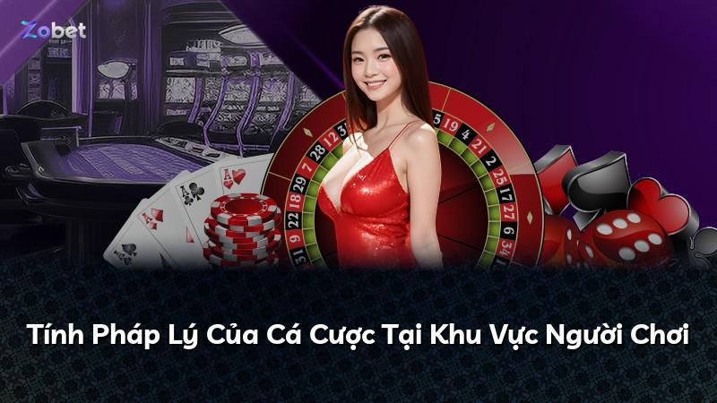 Tính Pháp Lý Của Cá Cược Tại Khu Vực Người Chơi