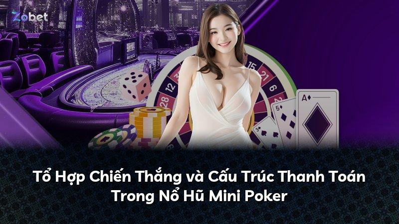 Tổ Hợp Chiến Thắng và Cấu Trúc Thanh Toán Trong Nổ Hũ Mini Poker