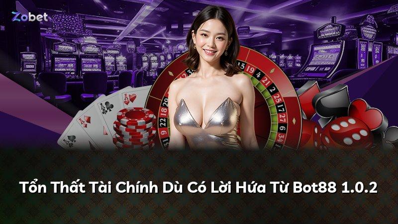 Tổn Thất Tài Chính Dù Có Lời Hứa Từ Bot88 1.0.2