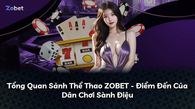 Tổng Quan Sảnh Thể Thao ZOBET - Điểm Đến Của Dân Chơi Sành Điệu